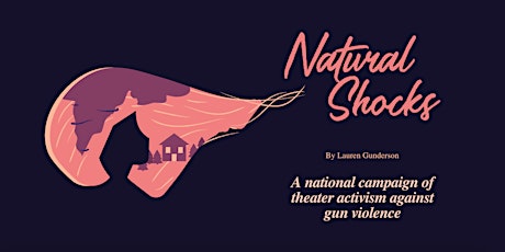 Natural Shocks: Theatre Activism to End Gun Violence primary image