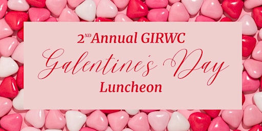 2nd Annual GIRWC Galentine's Day Luncheon