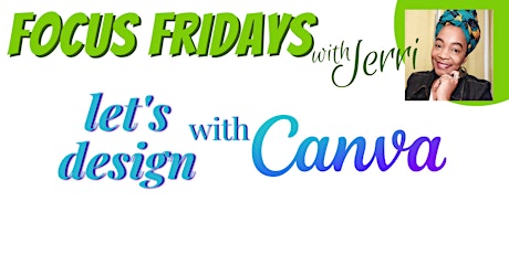 FOCUS FRIDAYS: "Let's Design with Canva"