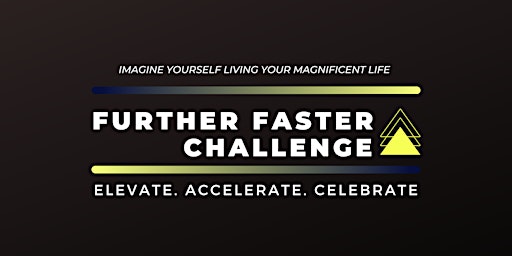 The Further Faster Challenge: Accelerate, Elevate, and Celebrate Your Life