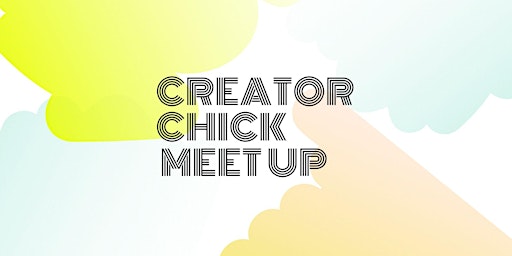 Creator Chick Meet Up