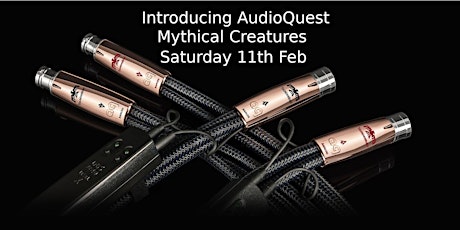 AudioQuest Mythical Creature open Day - Saturday 11th Feb.