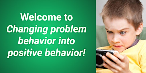 Changing Problem Behavior into Positive Behavior