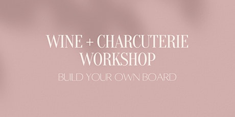 Wine + Charcuterie Workshop