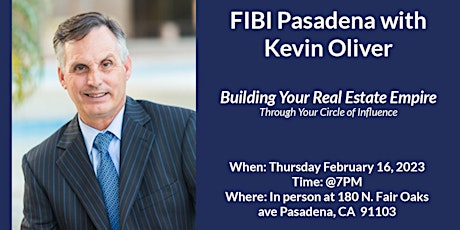 FIBI Pasadena RE -  Build Your Real Estate, Build your Circle of Influence