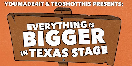 Everything is Bigger in Texas presented by YouMade4it & TeoShotThis!