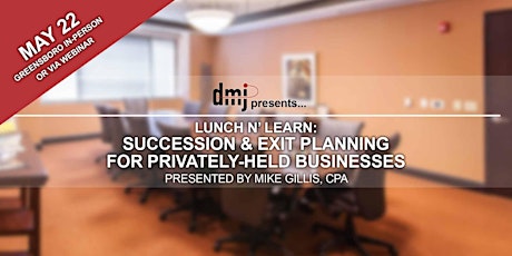 DMJ Lunch n' Learn: Succession & Exit Planning for Privately Held Businesses (Greensboro In-Person & Webinar) primary image