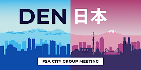 FSA City Group Joint Meeting (Denver + Japan)