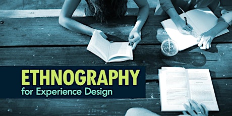 Ethnography for Experience Design