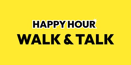 Happy Hour | Walk & Talk primary image