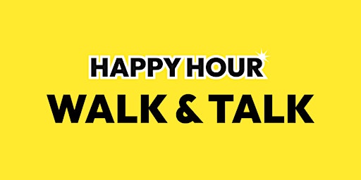Happy Hour | Walk & Talk