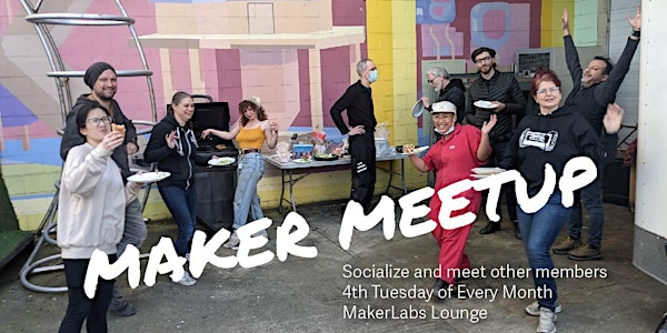 Monthly Maker Meetup