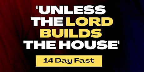 UNLESS THE LORD BUILDS THE HOUSE 14 DAY FAST