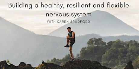 Building a Healthy, Resilient & Flexible Nervous System with Karen Bradford