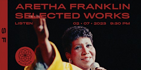 Aretha Franklin - Selected Works : LISTEN | Envelop SF (9:30pm)