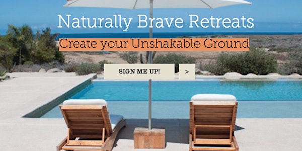 Naturally Brave Retreat; Create your Unshakable Ground