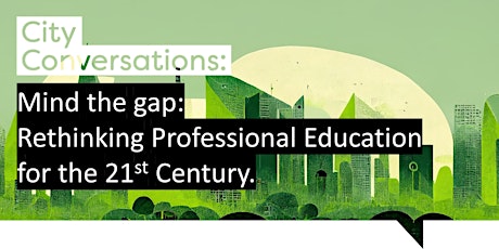 Mind the Gap - Rethinking Professional Education for the 21st Century