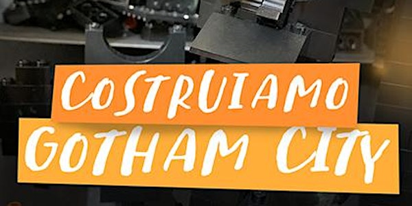 COSTRUIAMO GOTHAM CITY - laboratorio creativo
