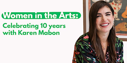 Women in the Arts Panel: Celebrating 10 Years With Karen Mabon