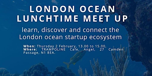 London Ocean Meet Up: For ocean start ups, investors and all ocean lovers