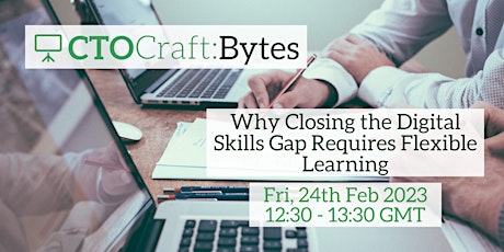 CTO Craft Bytes: Why Closing the Digital Skills Gap Needs Flexible Learning