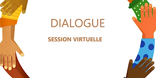 DIALOGUE - Session virtuelle / Virtual Session