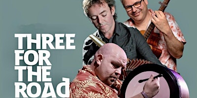 THREE FOR THE ROAD  Gino Lupari, Tim Edey & Dermot Byrne  in concert