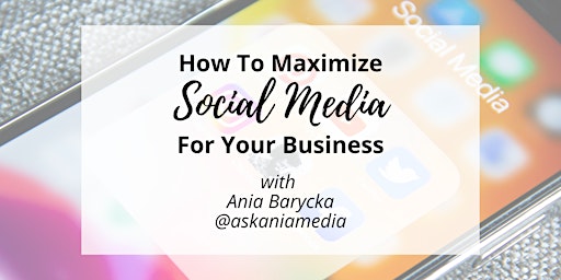 How to Maximize Social Media For Your Business