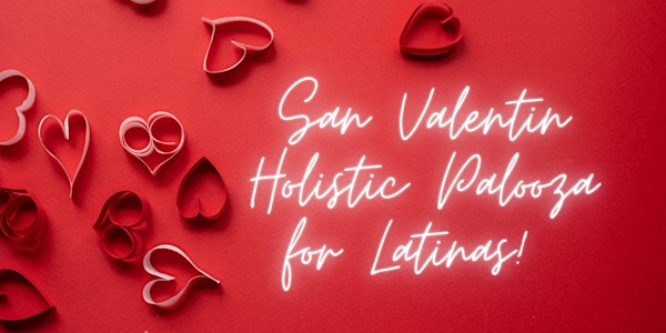 San Valentin Holistic Palooza for Latinas! (Fiesta solo para mujeres)