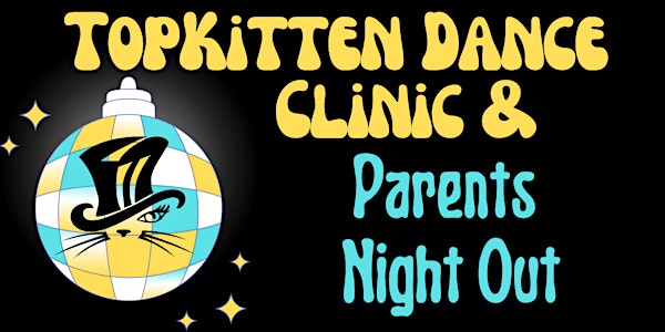 TopKitten Dance Clinic-Parent's Night Out