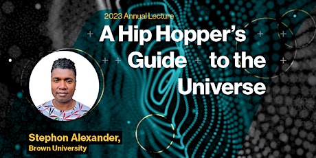 2023 Beyond Annual Lecture - “A Hip Hopper’s Guide to the Universe”