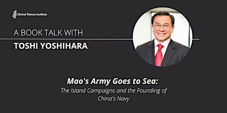 A Book Talk with Toshi Yoshihara on "Mao's Army Goes to Sea"