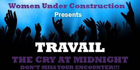 Women Under Construction Presents Travail: The Cry at Midnight primary image