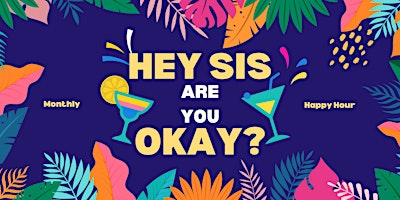 Hey Sis, Are You Okay? Monthly Happy Hour primary image