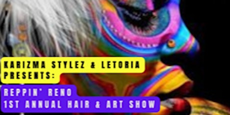 KARIZMA STYLEZ & LETORIA PRESENTS FIRST ANNUAL REPPIN’ RENO HAIR & ART SHOW