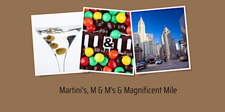 Martini's, M&M's & Magnificent Mile