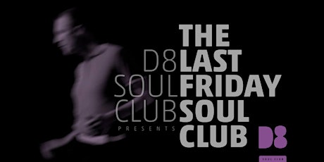 D8 Soul Club presents the Last Friday Soul Club