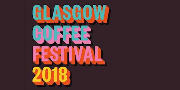 GLASGOW COFFEE FESTIVAL 2018