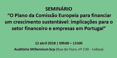 Imagem principal de SEMINÁRIO  “O Plano da Comissão Europeia para financiar um crescimento sustentável: implicações para o setor financeiro e empresas em 	Portugal”