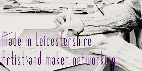Made in Leicestershire Artist and Maker Networking  primary image