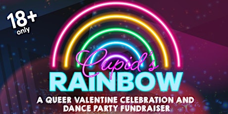 Cupid's Rainbow: A Queer Valentine Celebration and Dance Party Fundraiser