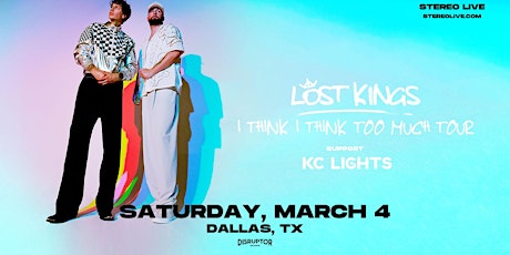 LOST KINGS + KC LIGHTS - "I Think I Think Too Much Tour" - Dallas