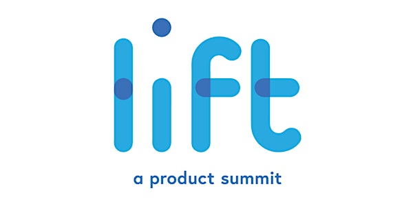 Lift 2018: A Product Summit