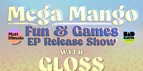 Mega Mango "Fun & Games" EP Release w/ GLOSS + Andorra + The Jesters