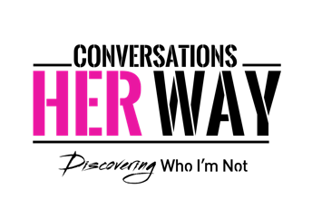CONVERSATIONS HER WAY: DISCOVERING WHO I'M NOT | TOPIC: DISMANTLING THE MEDIA MYTHS primary image