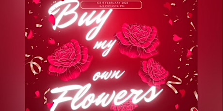 Buy my own flowers - Galentine's Event