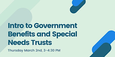 Intro to Government Benefits and Special Needs Trusts