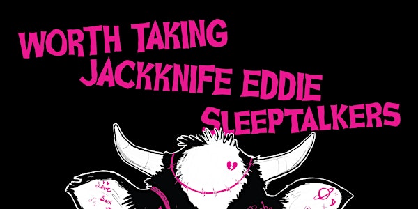 WORTH TAKING / JACKKNIFE EDDIE / SLEEPTALKERS (Performing Live)