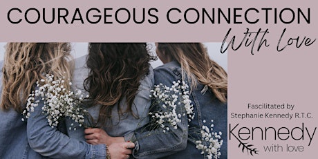 Courageous Connections With Love