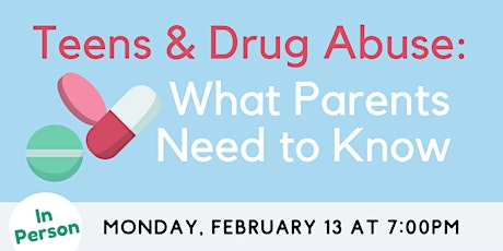IN PERSON - Teens & Drug Abuse: What Parents Need to Know